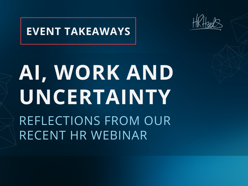 AI, work and uncertainty reflections from our recent HR webinar
