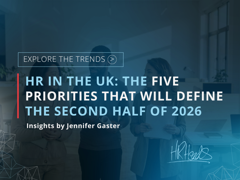 HR in the UK The Five Priorities That Will Define the Second Half of 2026 | Jennifer Gaster | HR Heads