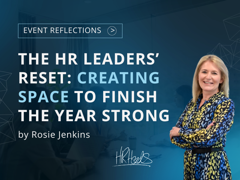 The HR Leaders’ Reset: Creating Space to Finish the Year Strong | HR Heads | Rosie Jenkins